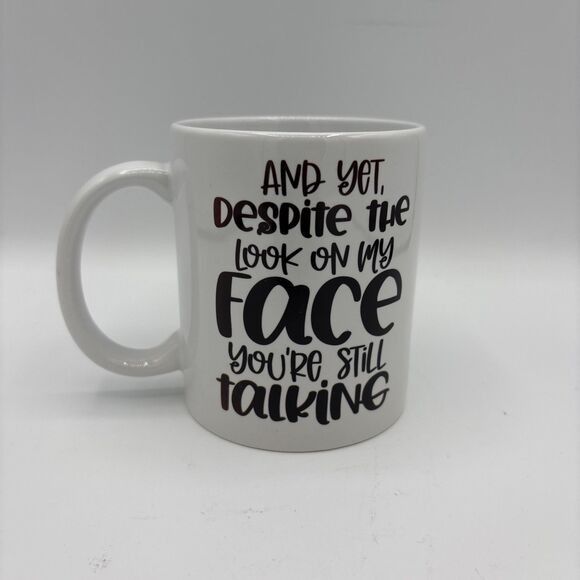 Coffee Mug “And Yet Despite the Look On My Face You,re Still Talking “ NWT - Picture 2 of 6